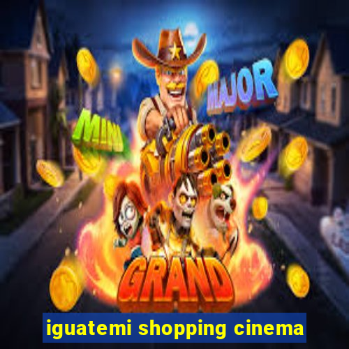 iguatemi shopping cinema